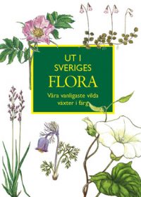 Ut i Sveriges flora : våra vanligaste vilda växter